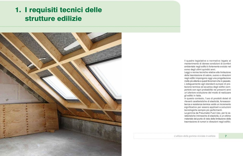 Leggi e norme tecniche relative alla limitazione della trasmissione di calore, suono e vibrazioni negli edifici impongono oggi una progettazione molto più attenta a questi fenomeni che in passato.