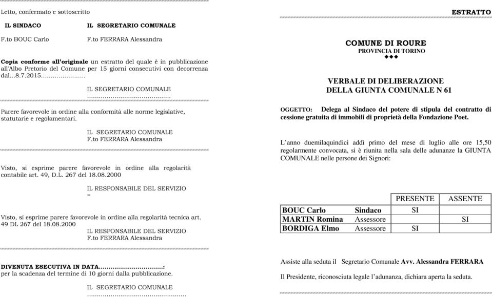 .. Parere favorevole in ordine alla conformità alle norme legislative, statutarie e regolamentari. Visto, si esprime parere favorevole in ordine alla regolarità contabile art. 49, D.L. 267 del 18.08.