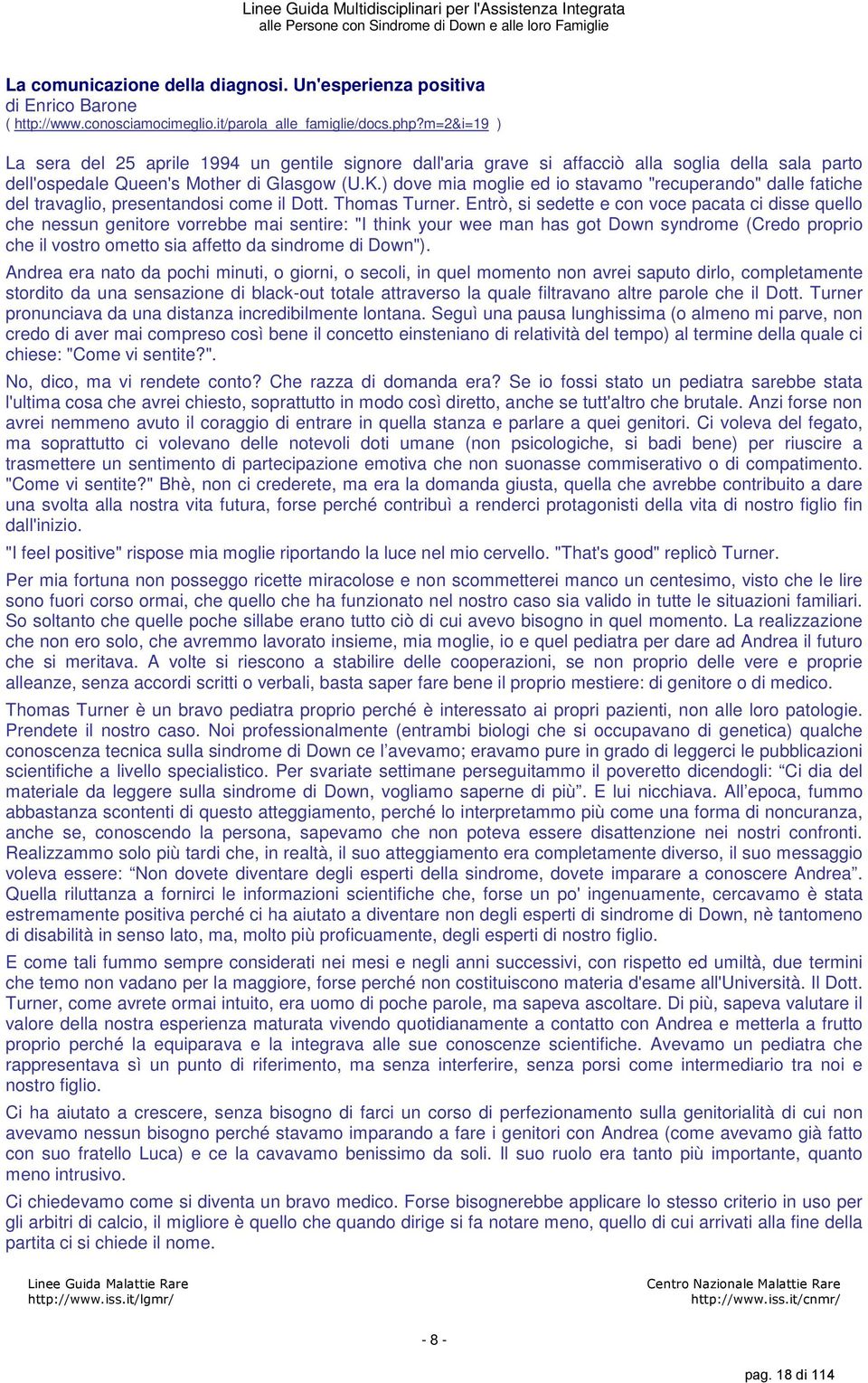 ) dove mia moglie ed io stavamo "recuperando" dalle fatiche del travaglio, presentandosi come il Dott. Thomas Turner.