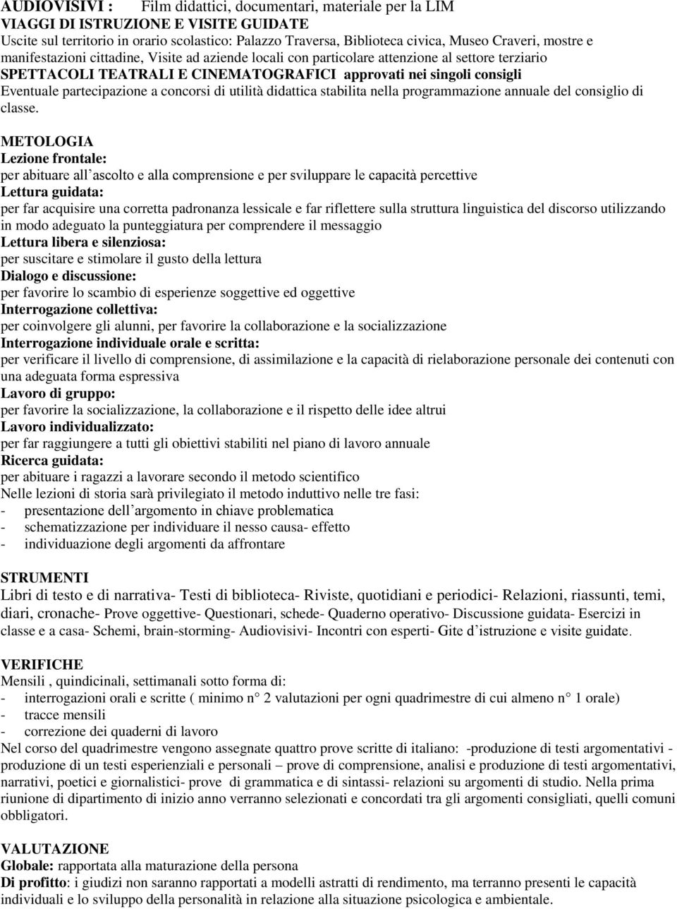 partecipazione a concorsi di utilità didattica stabilita nella programmazione annuale del consiglio di classe.