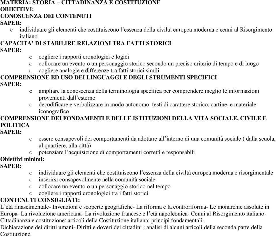 analogie e differenze tra fatti storici simili COMPRENSIONE ED USO DEI LINGUAGGI E DEGLI STRUMENTI SPECIFICI o ampliare la conoscenza della terminologia specifica per comprendere meglio le