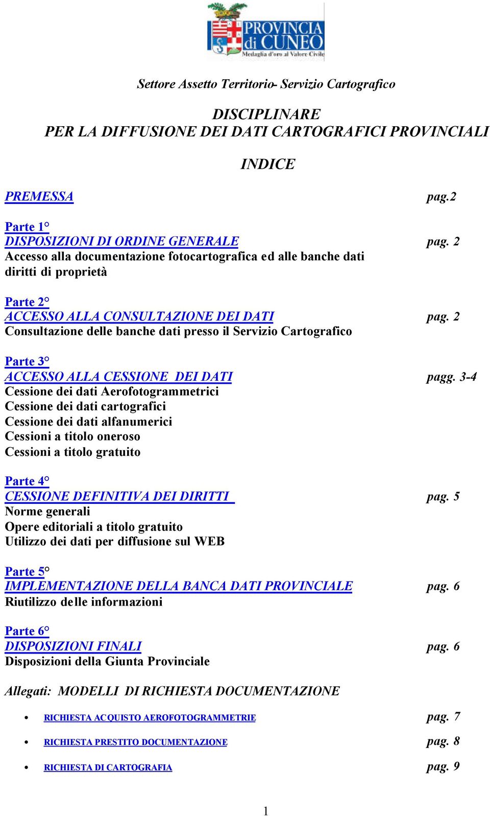 2 Consultazione delle banche dati presso il Servizio Cartografico Parte 3 ACCESSO ALLA CESSIONE DEI DATI pagg.