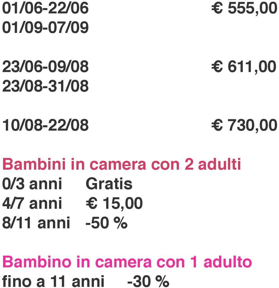 2 adulti 0/3 anni Gratis 4/7 anni 15,00 8/11 anni