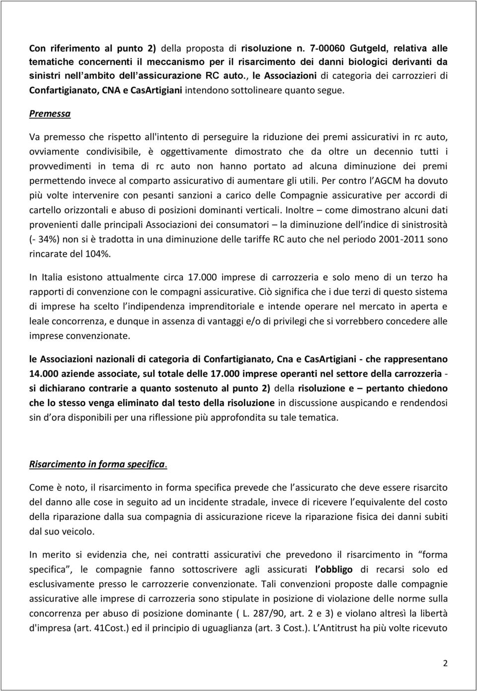 , le Associazioni di categoria dei carrozzieri di Confartigianato, CNA e CasArtigiani intendono sottolineare quanto segue.