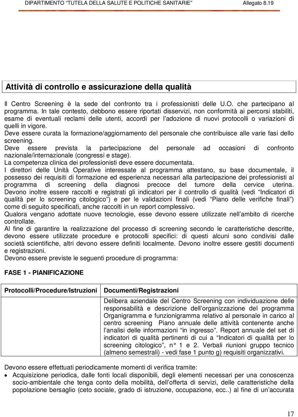 in vigore. Deve essere curata la formazione/aggiornamento del personale che contribuisce alle varie fasi dello screening.