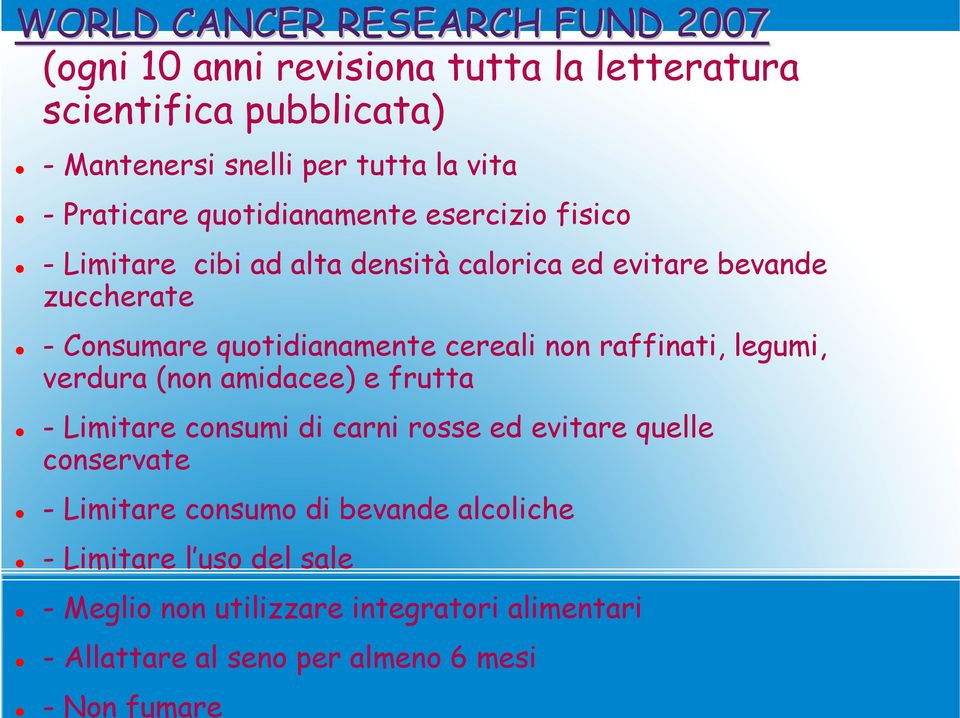 quotidianamente cereali non raffinati, legumi, verdura (non amidacee) e frutta - Limitare consumi di carni rosse ed evitare quelle conservate