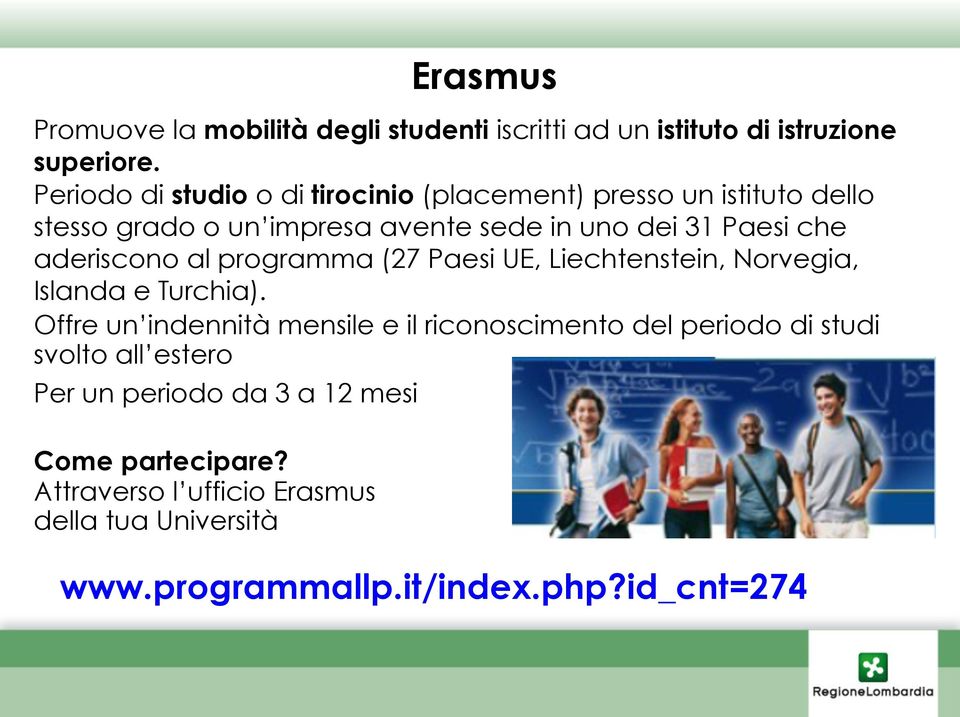 aderiscono al programma (27 Paesi UE, Liechtenstein, Norvegia, Islanda e Turchia).