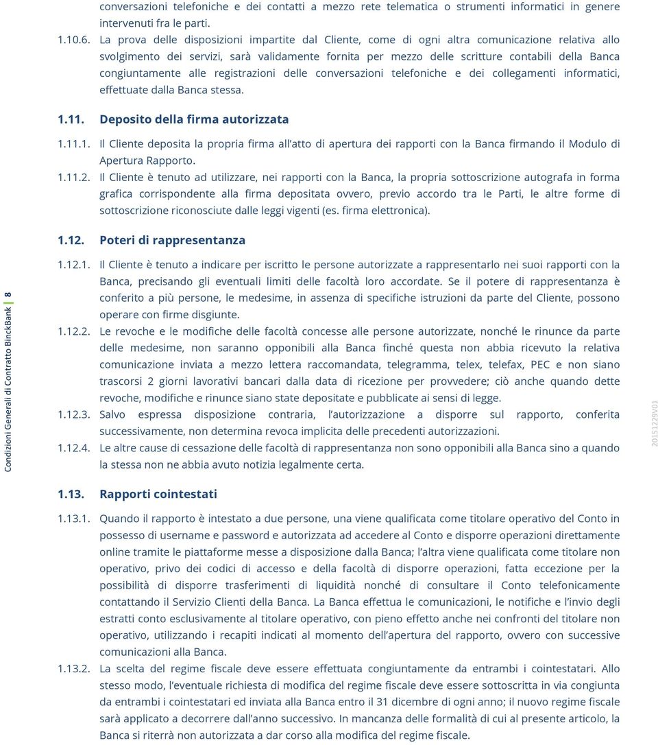 congiuntamente alle registrazioni delle conversazioni telefoniche e dei collegamenti informatici, effettuate dalla Banca stessa. 1.