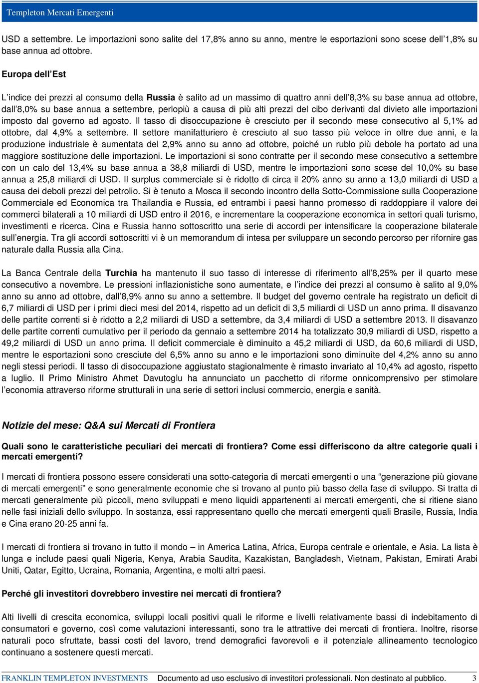 alti prezzi del cibo derivanti dal divieto alle importazioni imposto dal governo ad agosto.