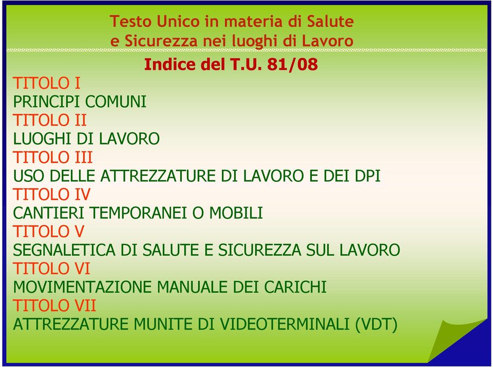 81/08 TITOLO I PRINCIPI COMUNI TITOLO II LUOGHI DI LAVORO TITOLO III USO DELLE ATTREZZATURE DI