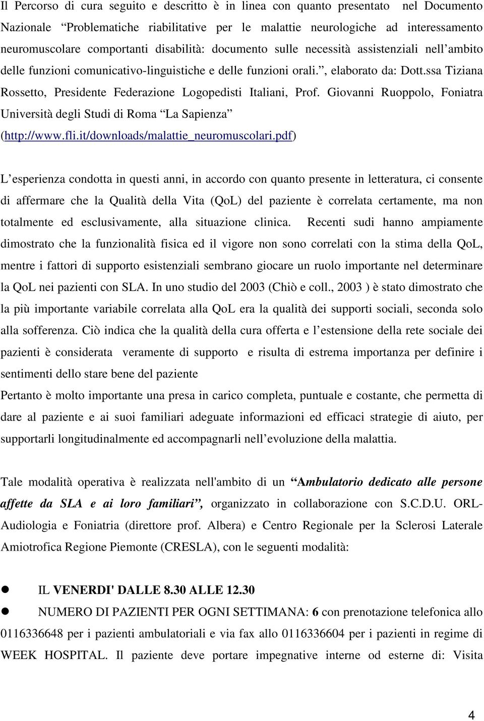 ssa Tiziana Rossetto, Presidente Federazione Logopedisti Italiani, Prof. Giovanni Ruoppolo, Foniatra Università degli Studi di Roma La Sapienza (http://www.fli.it/downloads/malattie_neuromuscolari.