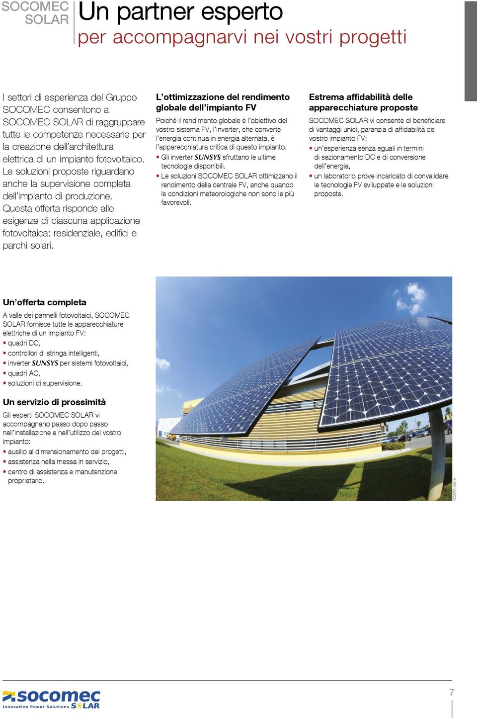 Questa offerta risponde alle esigenze di ciascuna applicazione fotovoltaica: residenziale, edifici e parchi solari.