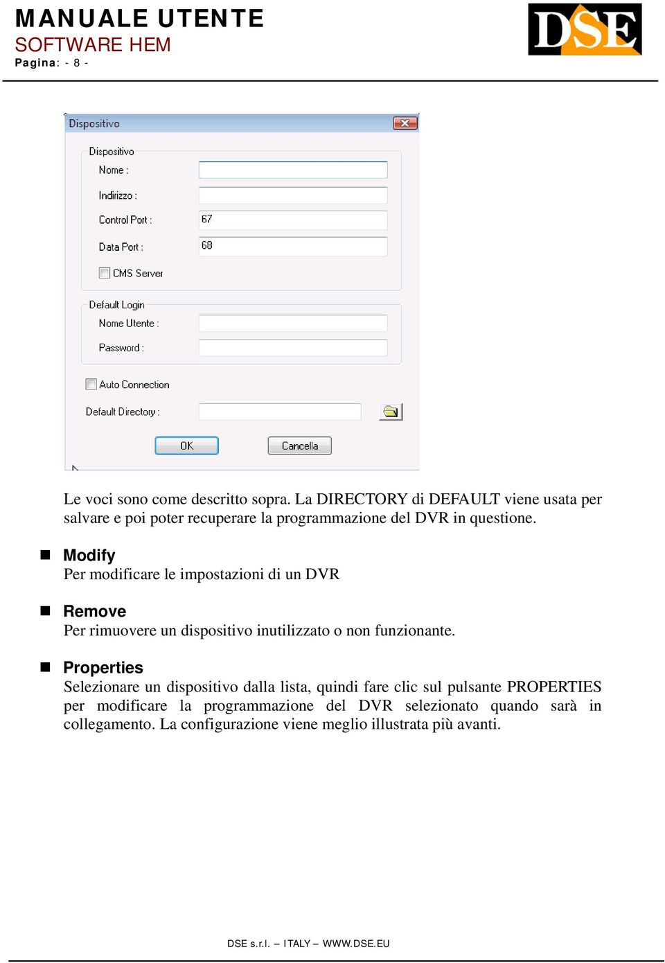 Modify Per modificare le impostazioni di un DVR Remove Per rimuovere un dispositivo inutilizzato o non funzionante.