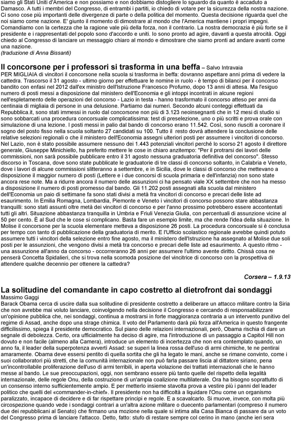 Questa decisione riguarda quel che noi siamo come nazione. E' giunto il momento di dimostrare al mondo che l'america mantiene i propri impegni.