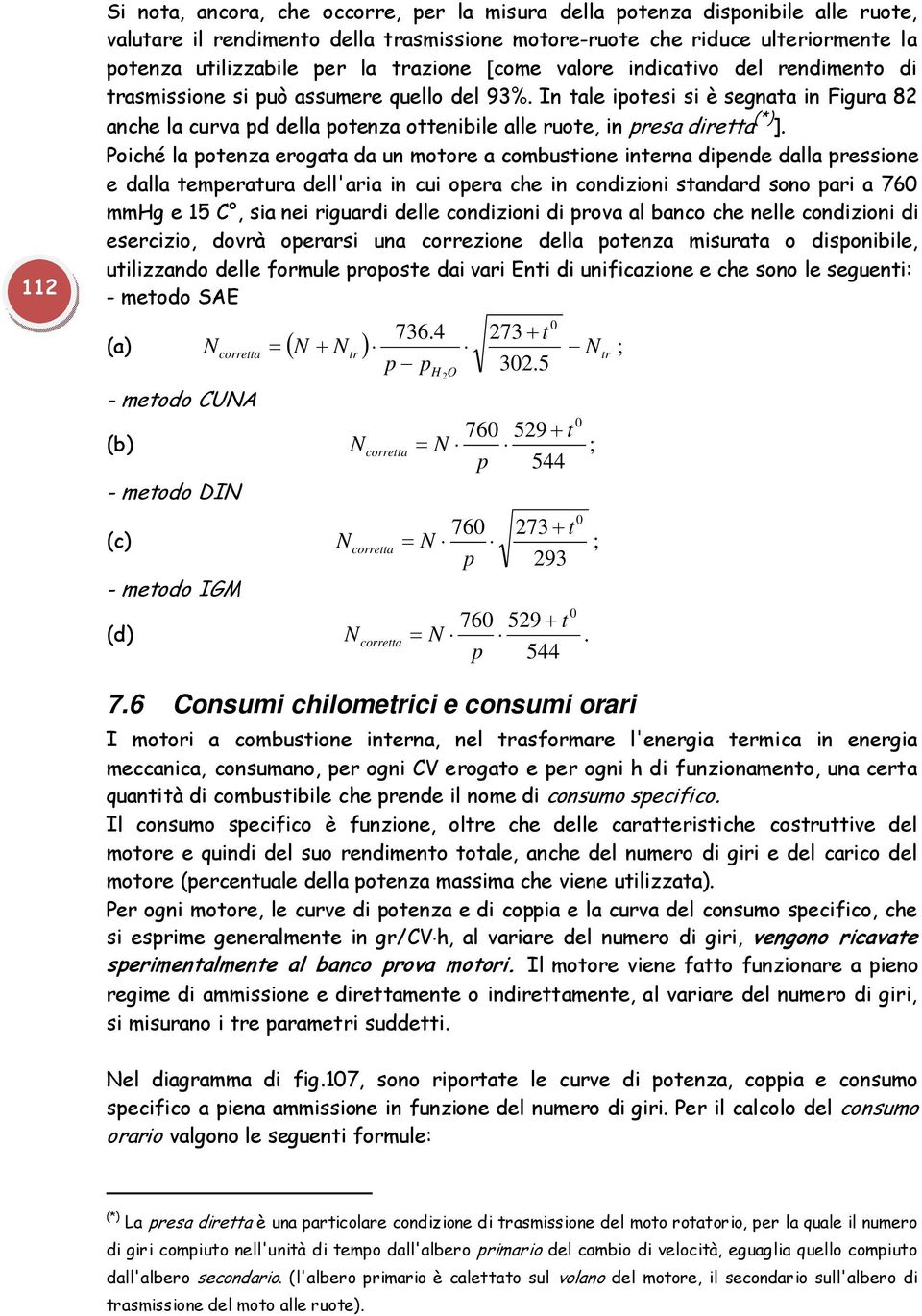 In tale ipotesi si è segnata in Figura 82 anche la curva pd della potenza ottenibile alle ruote, in presa diretta (*) ].