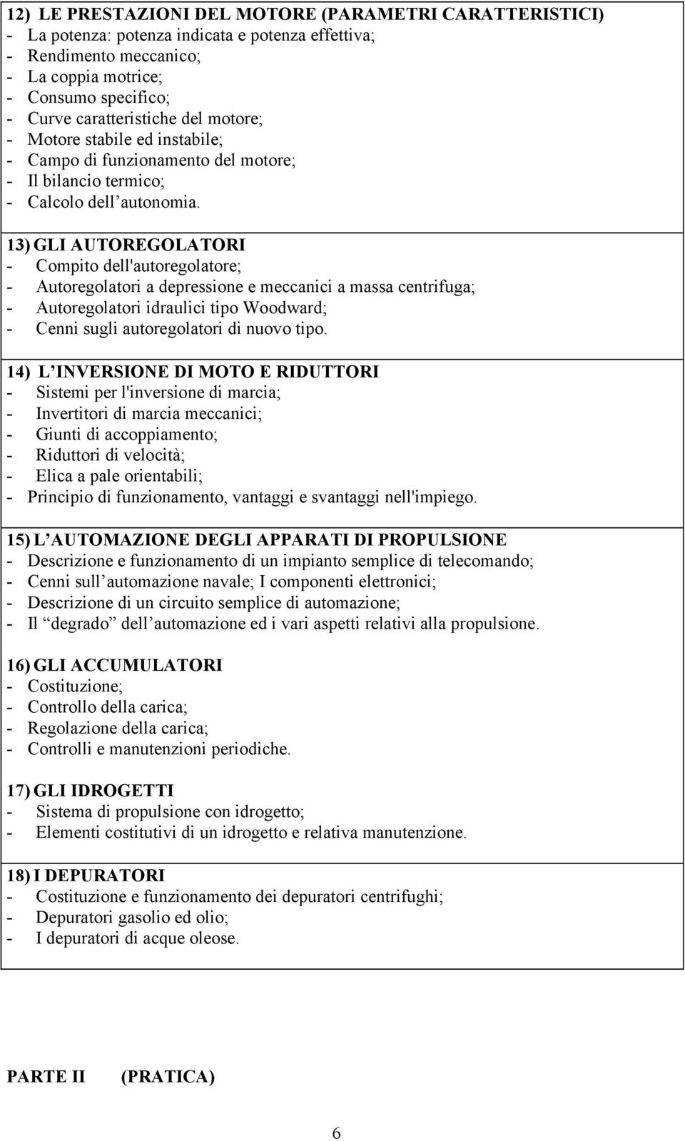 13) GLI AUTOREGOLATORI - Compito dell'autoregolatore; - Autoregolatori a depressione e meccanici a massa centrifuga; - Autoregolatori idraulici tipo Woodward; - Cenni sugli autoregolatori di nuovo