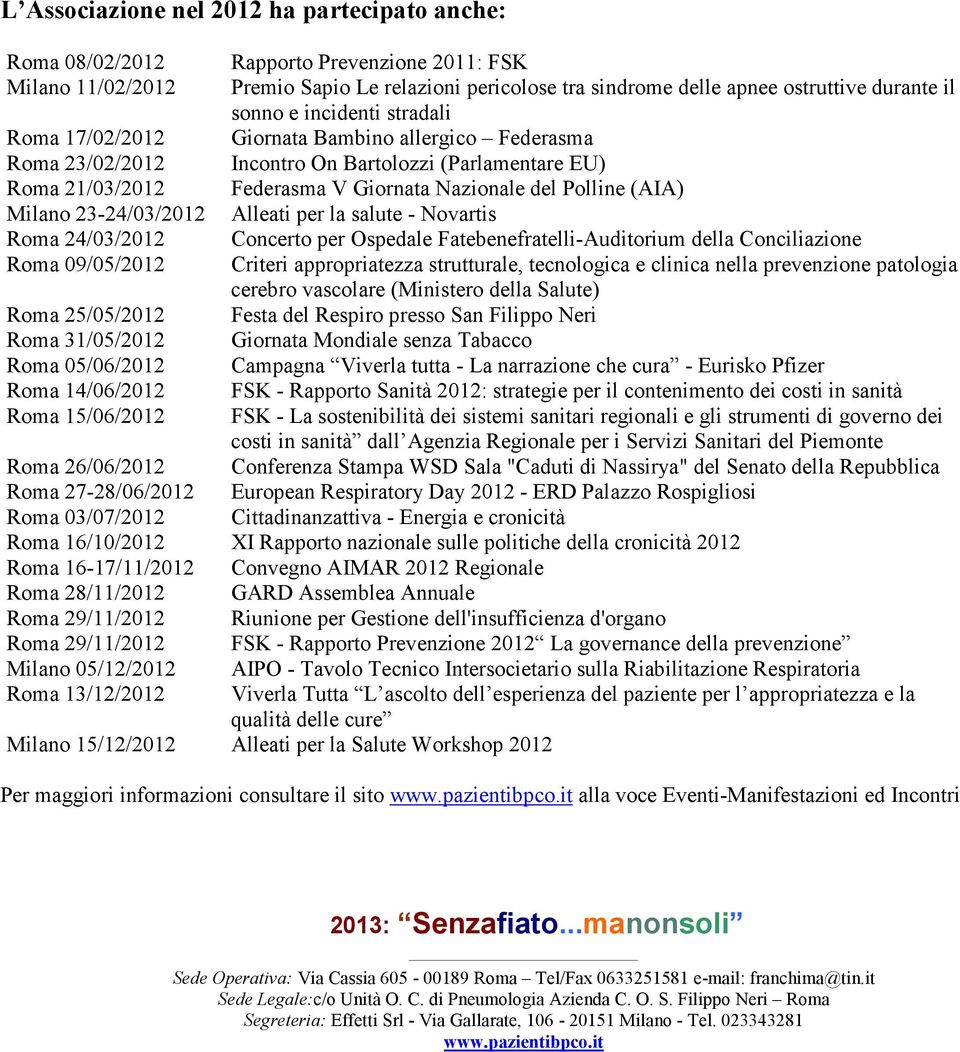 (AIA) Milano 23-24/03/2012 Alleati per la salute - Novartis Roma 24/03/2012 Concerto per Ospedale Fatebenefratelli-Auditorium della Conciliazione Roma 09/05/2012 Criteri appropriatezza strutturale,