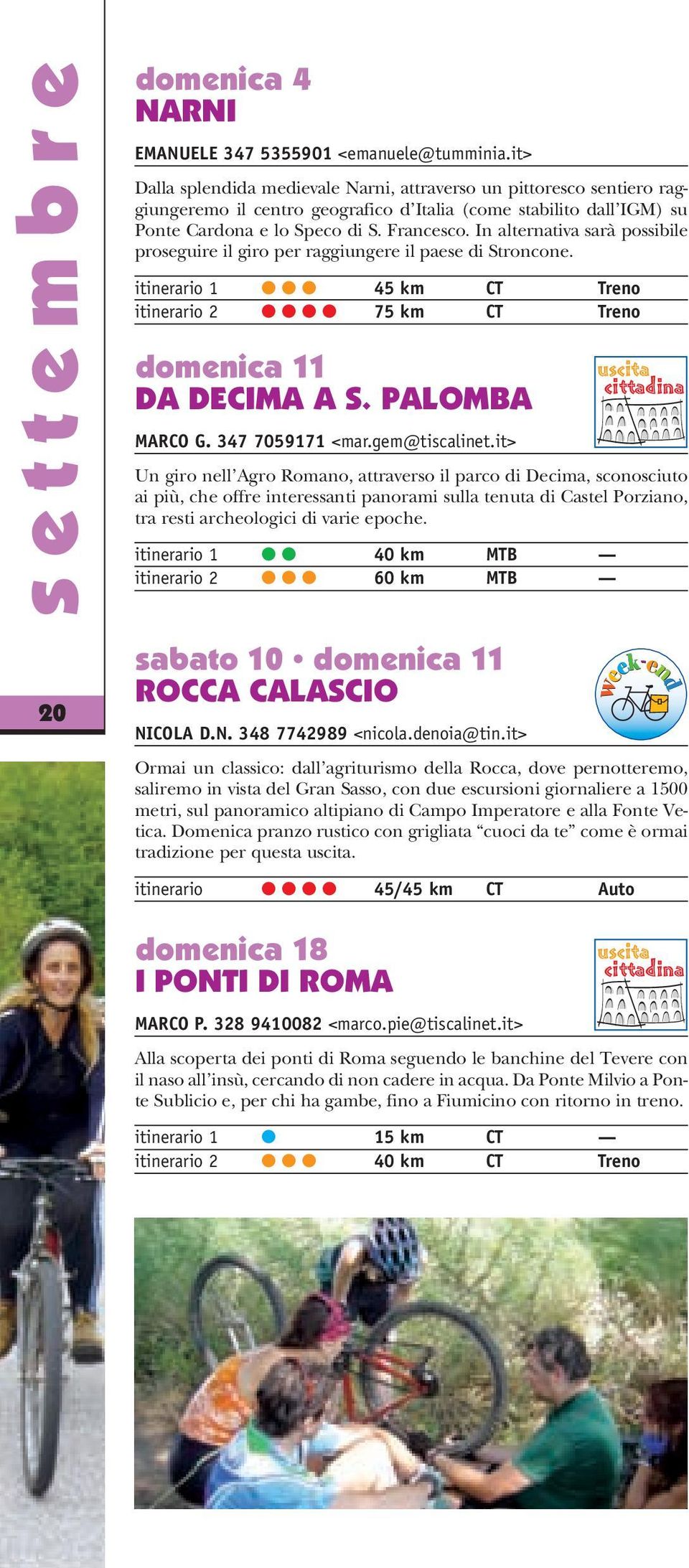 In alternativa sarà possibile proseguire il giro per raggiungere il paese di Stroncone. itinerario 1 45 km CT Treno itinerario 2 75 km CT Treno domenica 11 DA DECIMA A S. PALOMBA MARCO G.