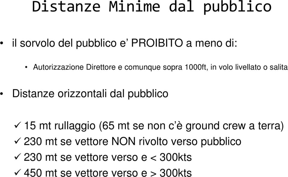 orizzontali dal pubblico 15 mt rullaggio (65 mt se non c è ground crew a terra) 230 mt