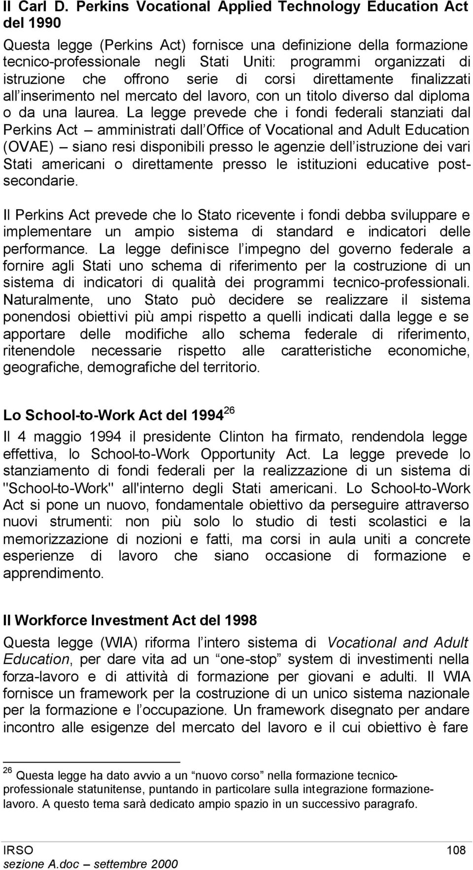 che offrono serie di corsi direttamente finalizzati all inserimento nel mercato del lavoro, con un titolo diverso dal diploma o da una laurea.