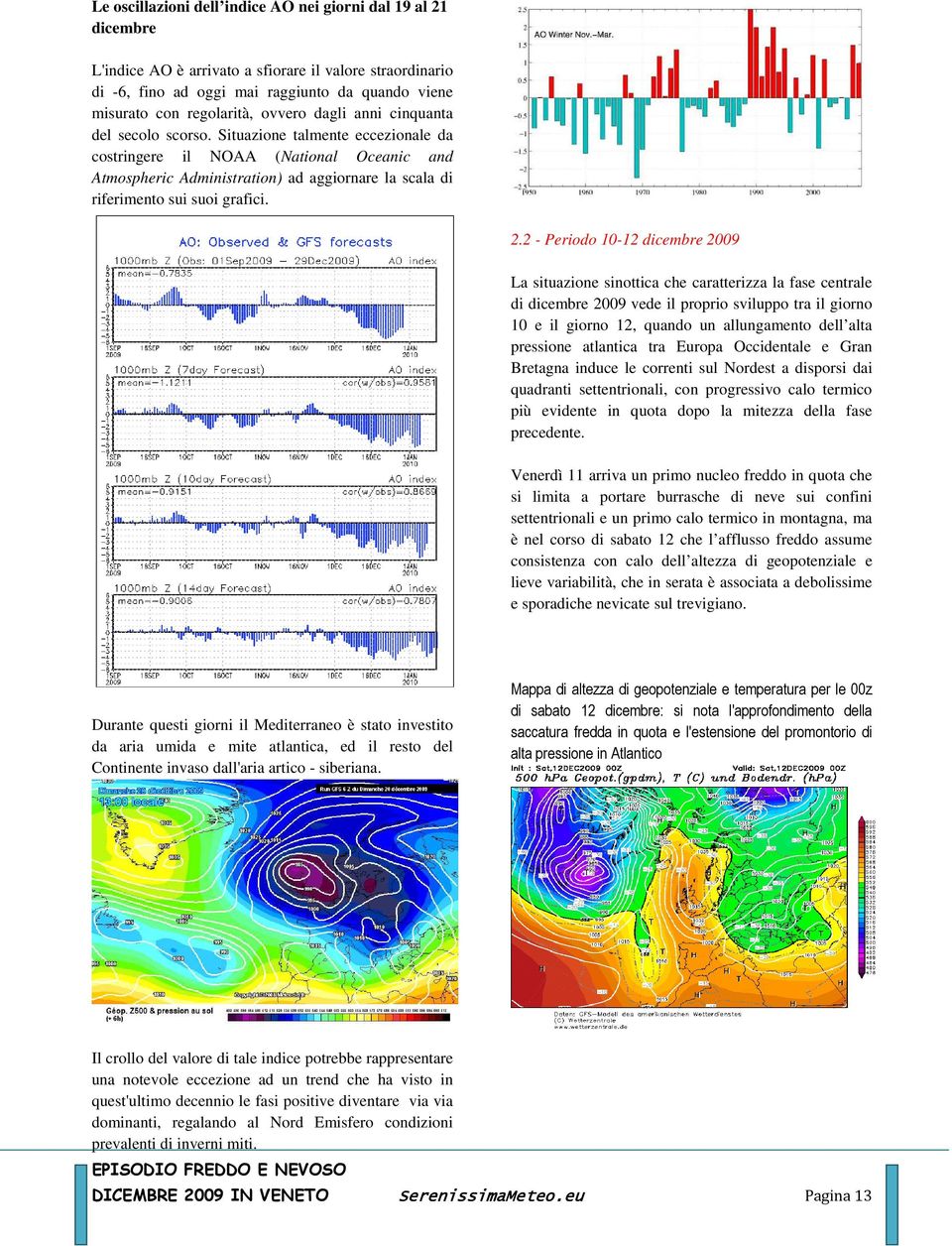 Situazione talmente eccezionale da costringere il NOAA (National Oceanic and Atmospheric Administration) ad aggiornare la scala di riferimento sui suoi grafici. 2.