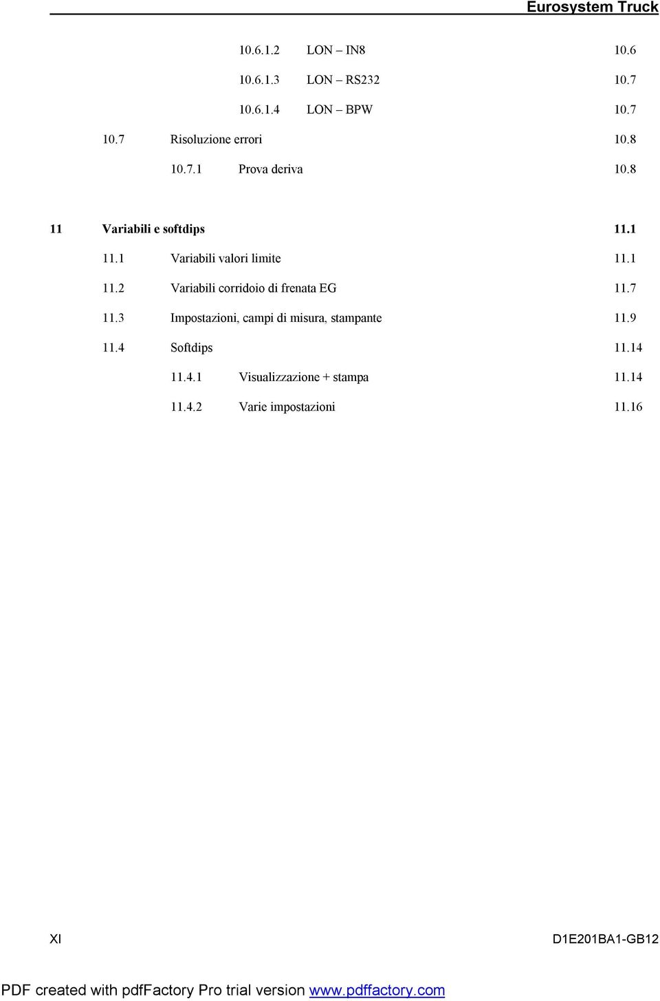 7 11.3 Impostazioni, campi di misura, stampante 11.9 11.4 Softdips 11.14 11.4.1 Visualizzazione + stampa 11.