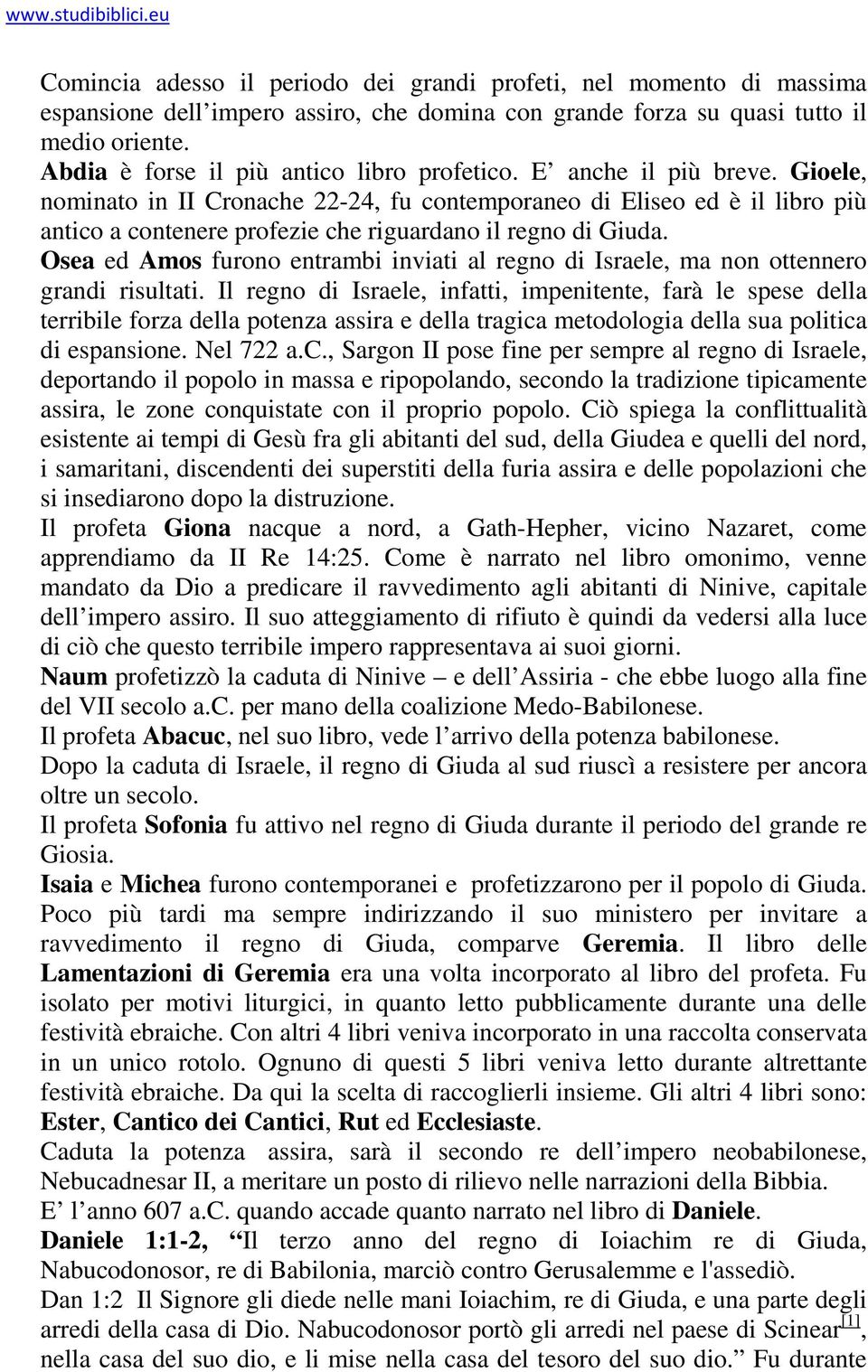 Gioele, nominato in II Cronache 22-24, fu contemporaneo di Eliseo ed è il libro più antico a contenere profezie che riguardano il regno di Giuda.