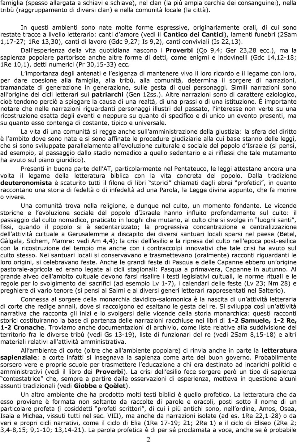 1,17-27; 1Re 13,30), canti di lavoro (Gdc 9,27; Is 9,2), canti conviviali (Is 22,13). Dall esperienza della vita quotidiana nascono i Proverbi (Qo 9,4; Ger 23,28 ecc.