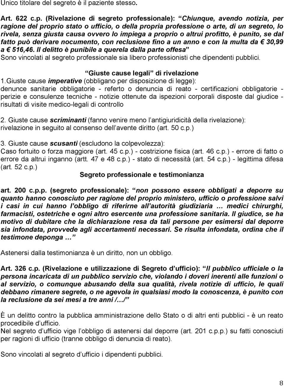 (Rivelazione di segreto professionale): Chiunque, avendo notizia, per ragione del proprio stato o ufficio, o della propria professione o arte, di un segreto, lo rivela, senza giusta causa ovvero lo