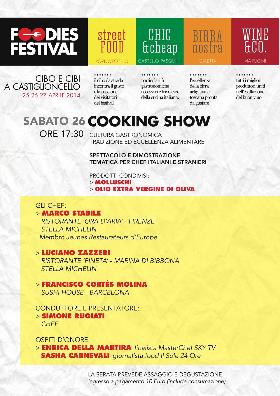 l'eccellenza della birra artigianale toscana pronta da gustare tutti i migliori produttori uniti nell'esaltazione del buon vino SABATO 26 COOKING SHOW 17:30 CULTURA GASTRONOMICA TRADIZIONE ED