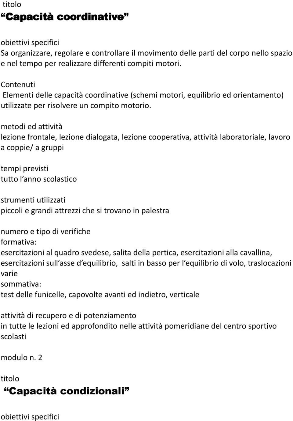 metodi ed attività lezione frontale, lezione dialogata, lezione cooperativa, attività laboratoriale, lavoro tempi previsti strumenti utilizzati piccoli e grandi attrezzi che si trovano in palestra