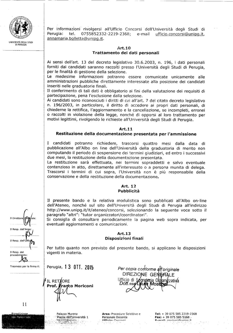 196, i dati personali forniti dai candidati saranno raccolti presso l'università degli Studi di Perugia, per le finalità di gestione della selezione.