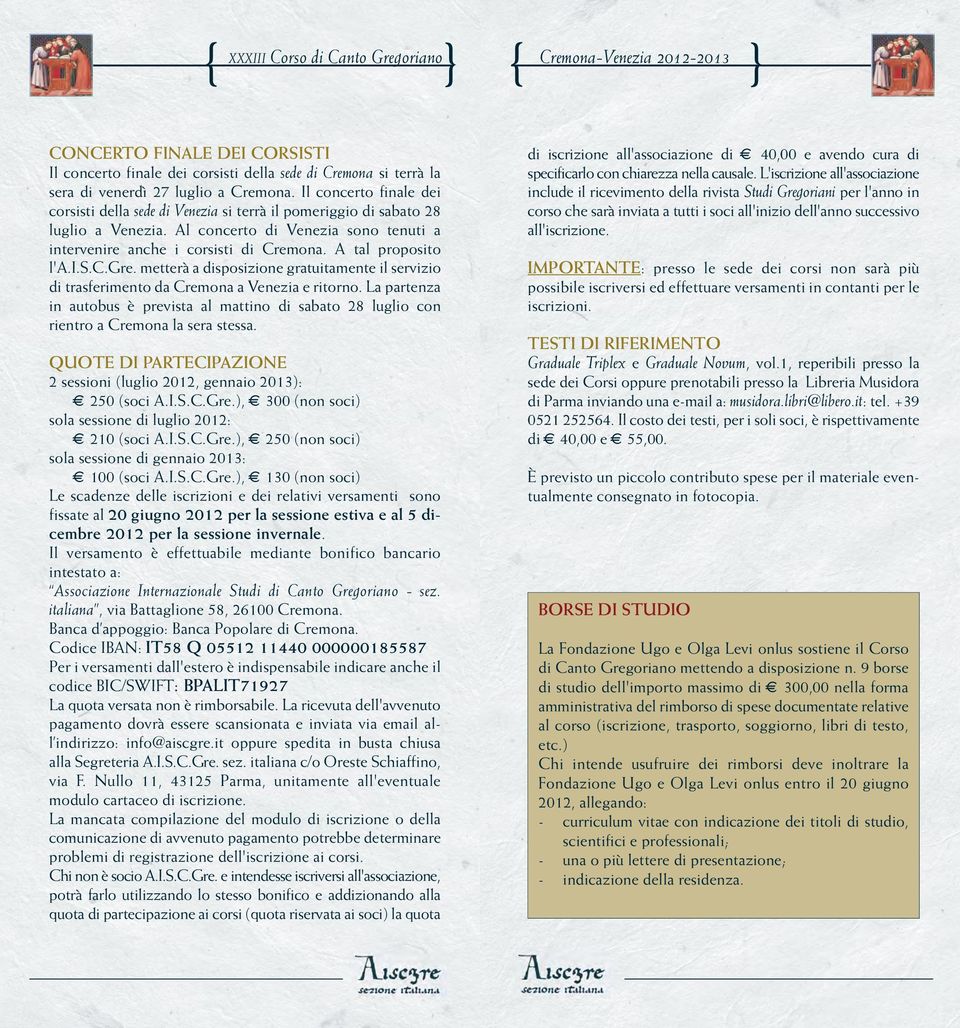 A tal proposito l'a.i.s.c.gre. metterà a disposizione gratuitamente il servizio di trasferimento da Cremona a Venezia e ritorno.