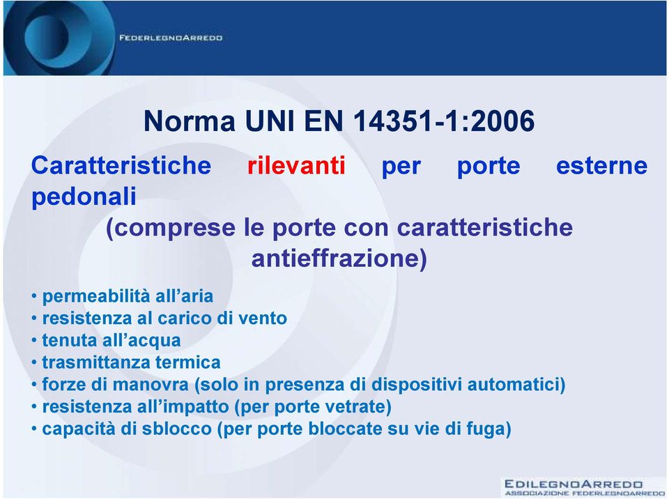 tenuta all acqua trasmittanza termica forze di manovra (solo in presenza di dispositivi