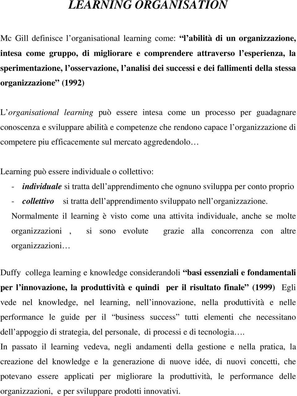 competenze che rendono capace l organizzazione di competere piu efficacemente sul mercato aggredendolo Learning può essere individuale o collettivo: - individuale si tratta dell apprendimento che