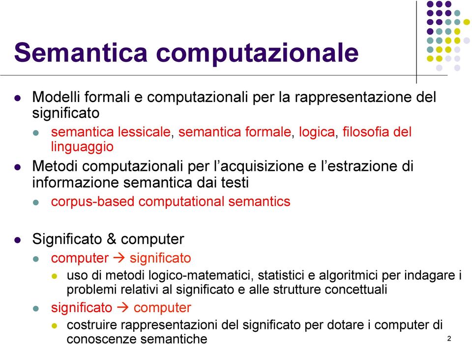 semantics Significato & computer computer à significato uso di metodi logico-matematici, statistici e algoritmici per indagare i problemi relativi