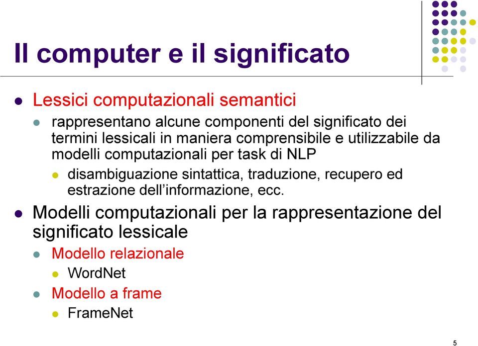 task di NLP disambiguazione sintattica, traduzione, recupero ed estrazione dell informazione, ecc.