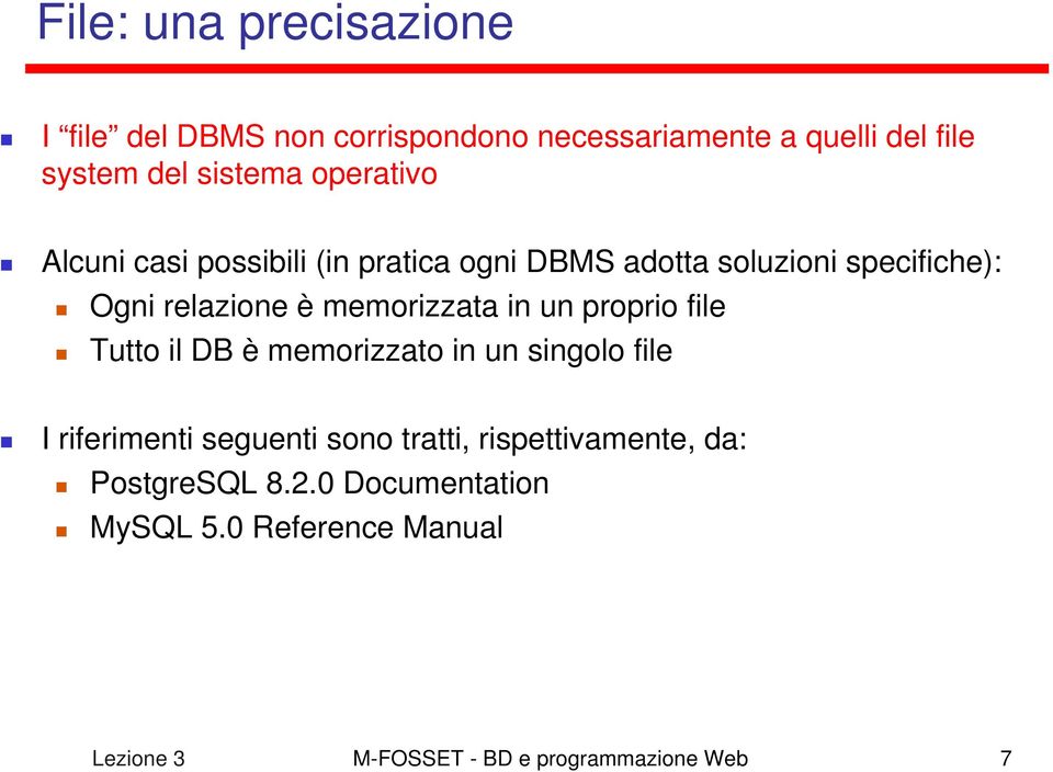 memorizzata in un proprio file Tutto il DB è memorizzato in un singolo file I riferimenti seguenti sono tratti,