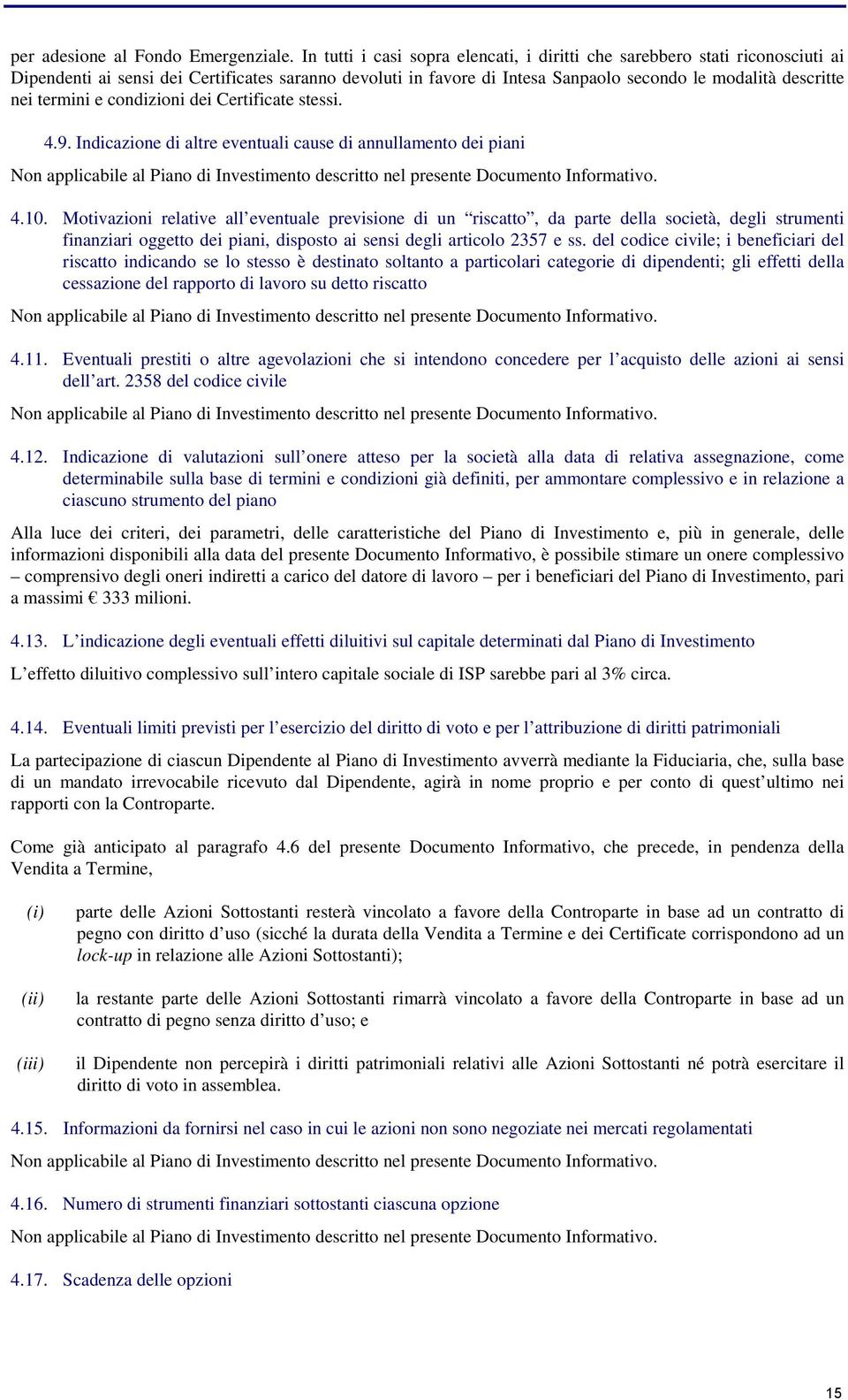 termini e condizioni dei Certificate stessi. 4.9. Indicazione di altre eventuali cause di annullamento dei piani 4.10.