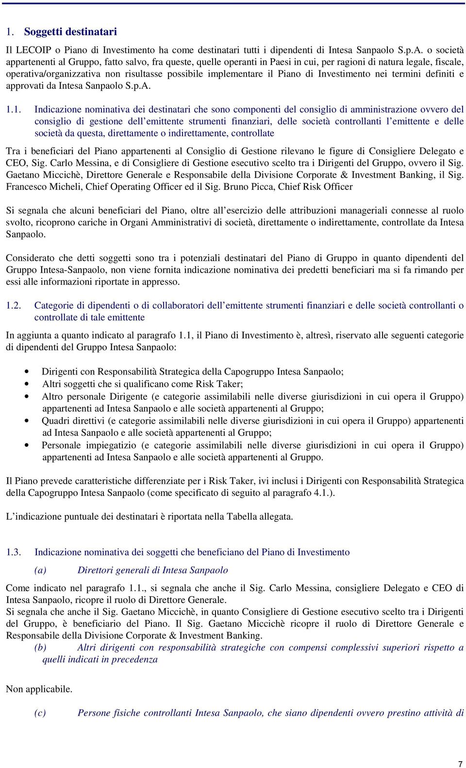 Piano di Investimento nei termini definiti e approvati da Intesa Sanpaolo S.p.A. 1.