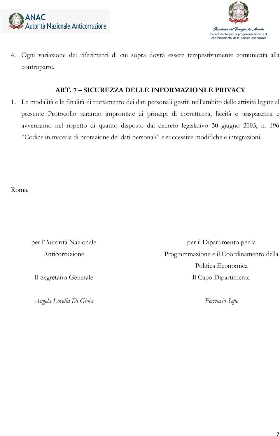 trasparenza e avverranno nel rispetto di quanto disposto dal decreto legislativo 30 giugno 2003, n.