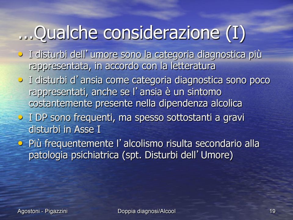 costantemente presente nella dipendenza alcolica I DP sono frequenti, ma spesso sottostanti a gravi disturbi in Asse I Più