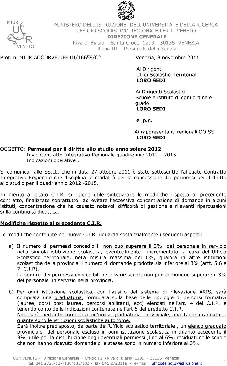 che in data 27 ottobre 2011 è stato sottoscritto l allegato Contratto Integrativo Regionale che disciplina le modalità per la concessione dei permessi per il diritto allo studio per il quadriennio