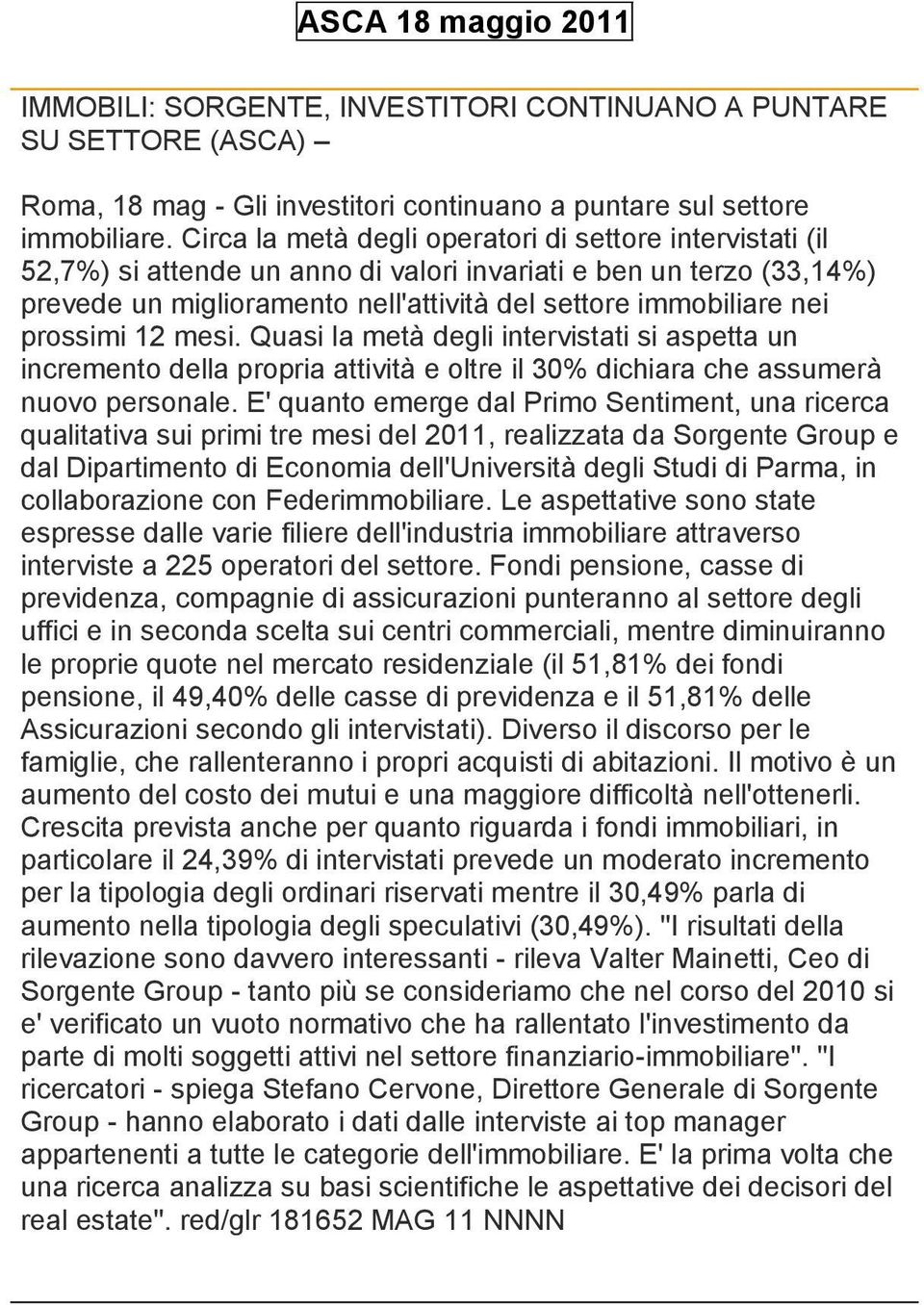 prossimi 12 mesi. Quasi la metà degli intervistati si aspetta un incremento della propria attività e oltre il 30% dichiara che assumerà nuovo personale.