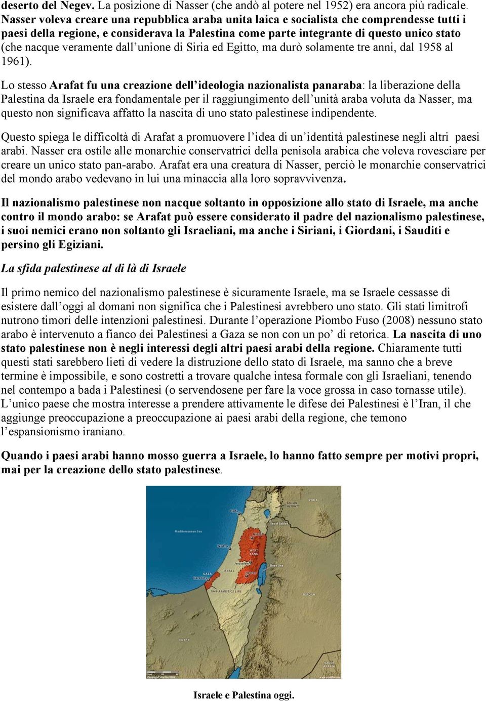 veramente dall unione di Siria ed Egitto, ma durò solamente tre anni, dal 1958 al 1961).