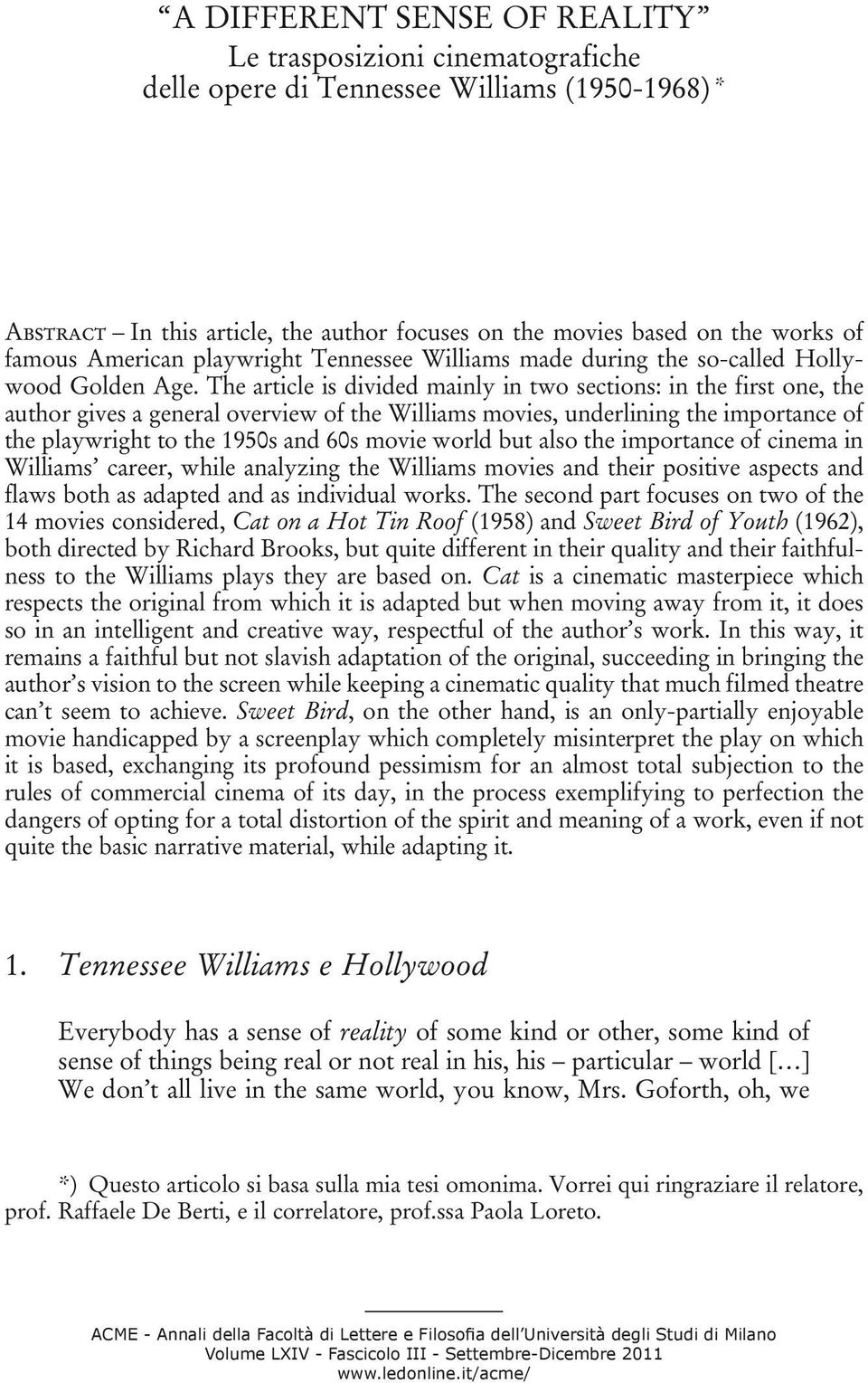 The article is divided mainly in two sections: in the first one, the author gives a general overview of the Williams movies, underlining the importance of the playwright to the 1950s and 60s movie