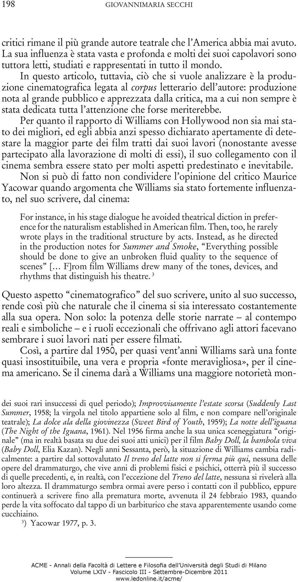 In questo articolo, tuttavia, ciò che si vuole analizzare è la produzione cinematografica legata al corpus letterario dell autore: produzione nota al grande pubblico e apprezzata dalla critica, ma a