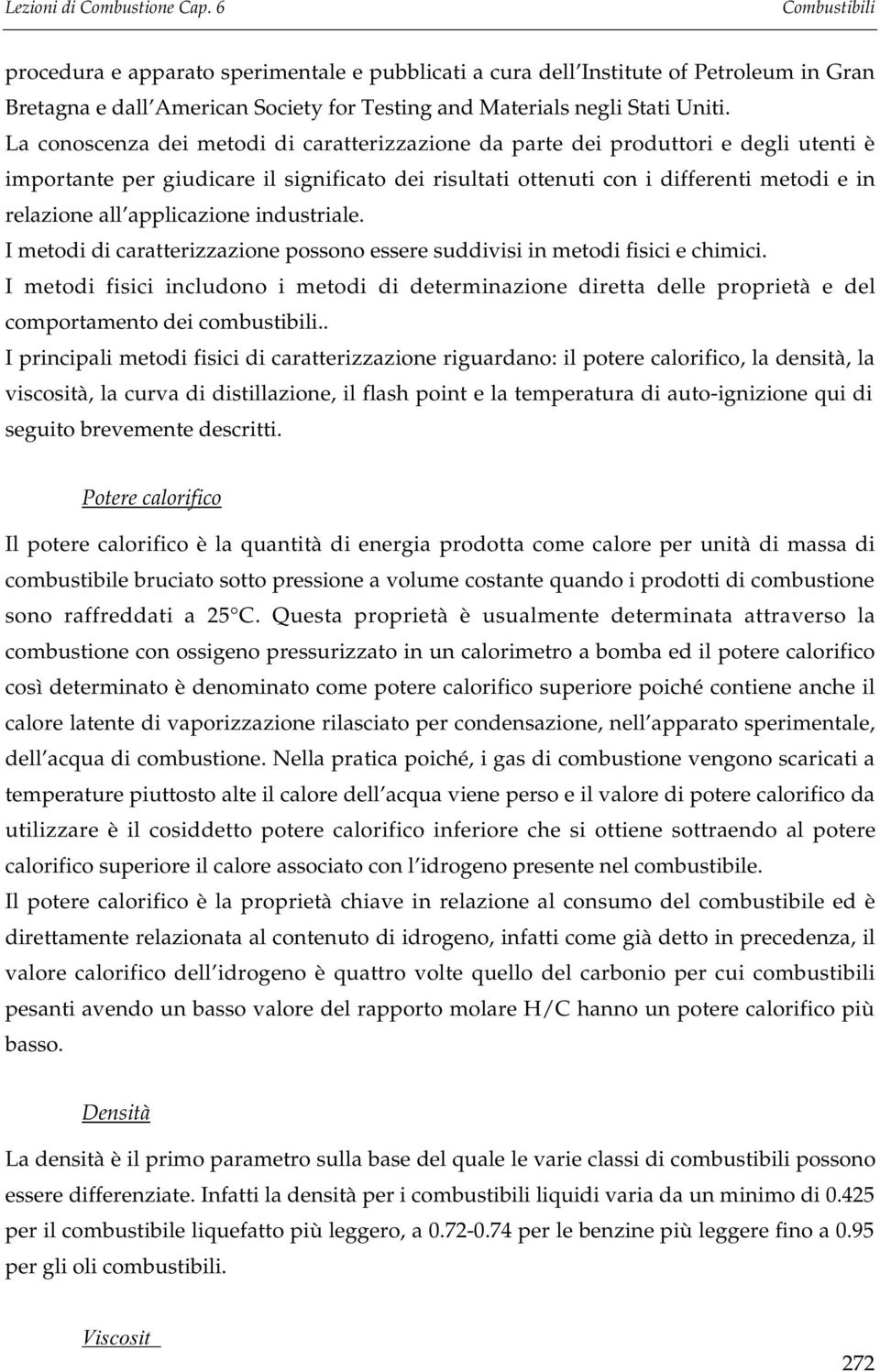 applicazione industriale. I metodi di caratterizzazione possono essere suddivisi in metodi fisici e chimici.