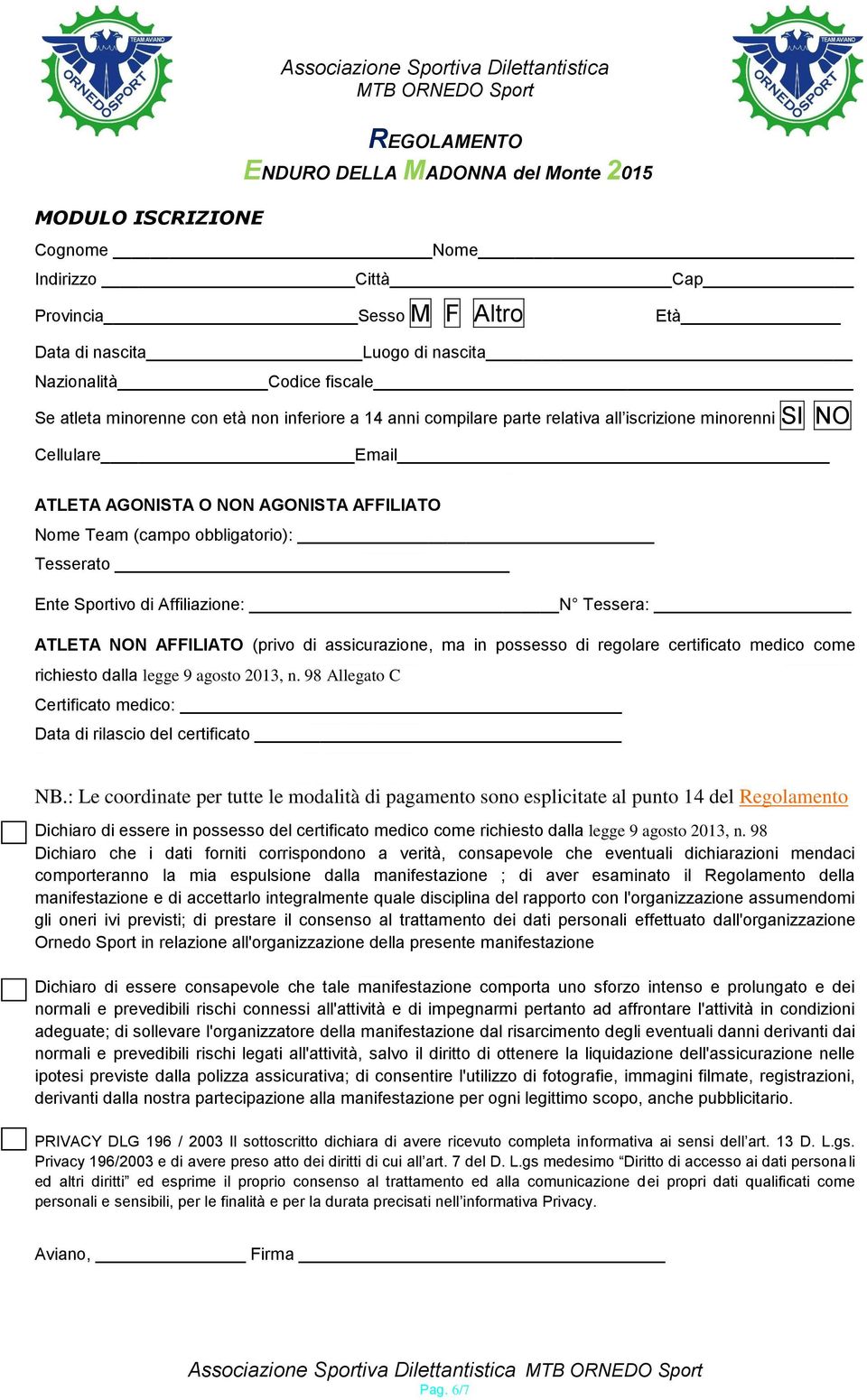 Sportivo di Affiliazione: N Tessera: ATLETA NON AFFILIATO (privo di assicurazione, ma in possesso di regolare certificato medico come richiesto dalla legge 9 agosto 2013, n.