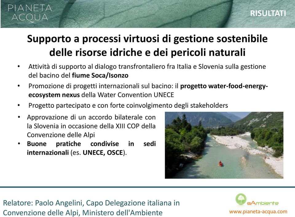 della Water Convention UNECE Progetto partecipato e con forte coinvolgimento degli stakeholders Approvazione di un accordo bilaterale con la Slovenia in